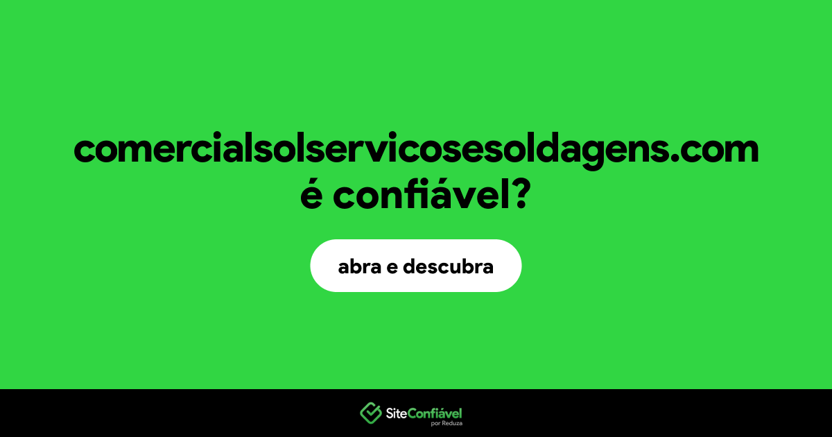 O site comercialsolservicosesoldagens.com é confiável?