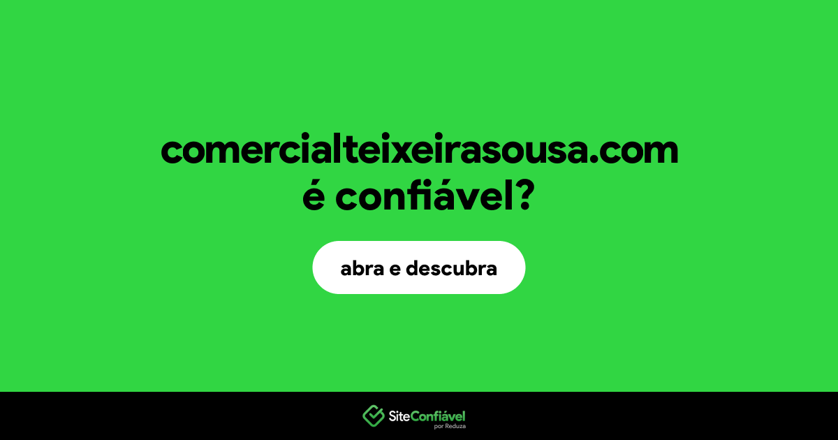 O site comercialteixeirasousa.com é confiável?