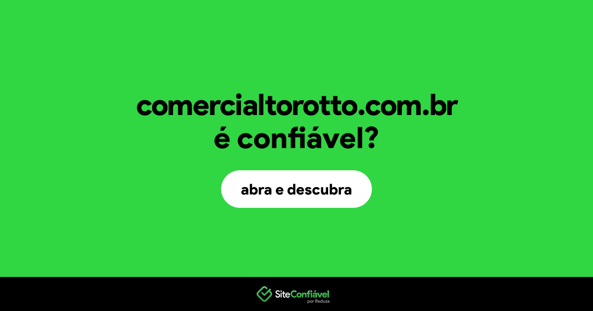 O site comercialtorotto.com.br é confiável?
