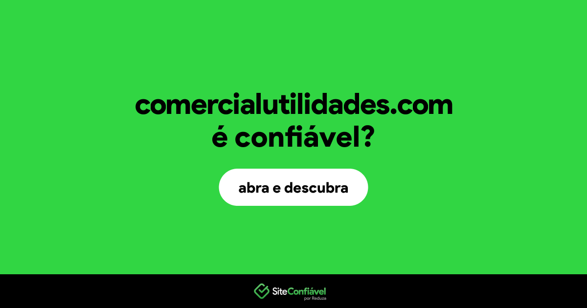 O site comercialutilidades.com é confiável?