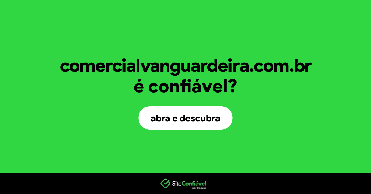 O site comercialvanguardeira.com.br é confiável?