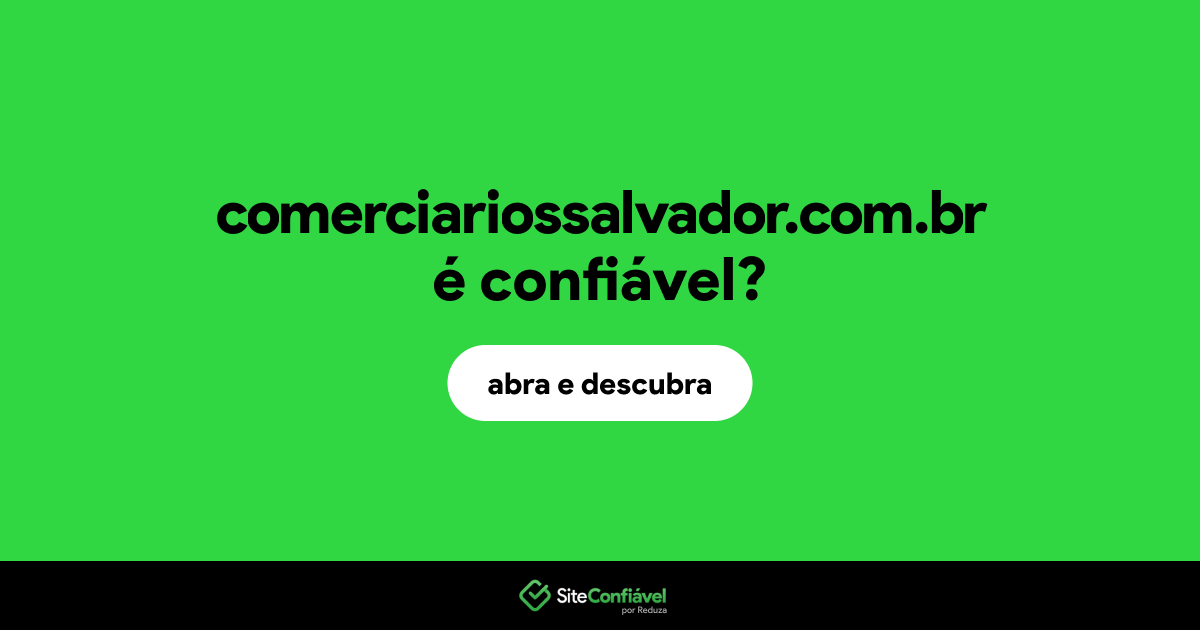 O site comerciariossalvador.com.br é confiável?