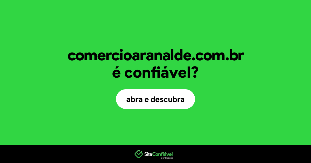 O site comercioaranalde.com.br é confiável?