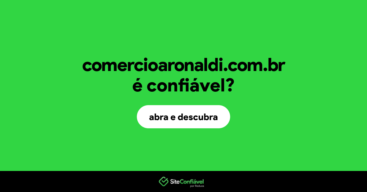 O site comercioaronaldi.com.br é confiável?