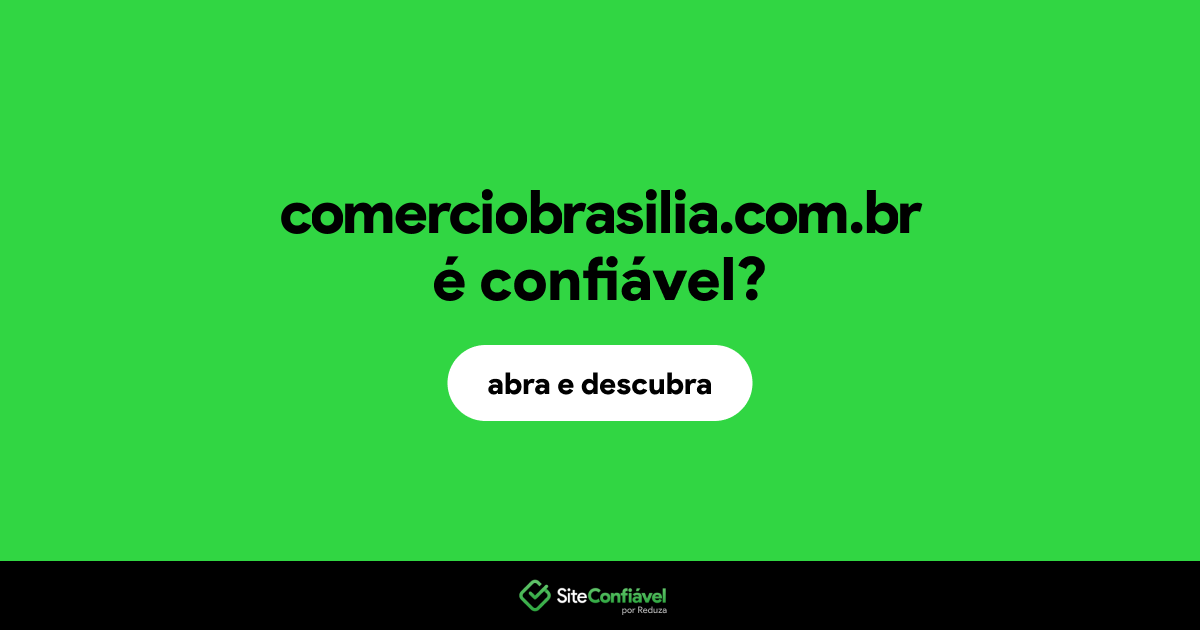 O site comerciobrasilia.com.br é confiável?