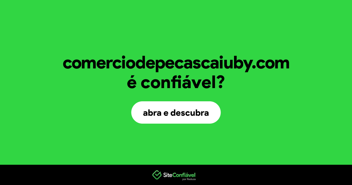 O site comerciodepecascaiuby.com é confiável?