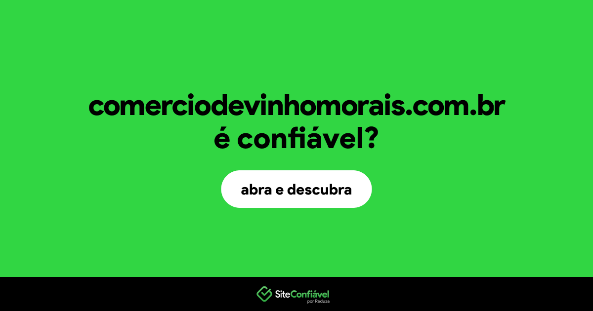 O site comerciodevinhomorais.com.br é confiável?