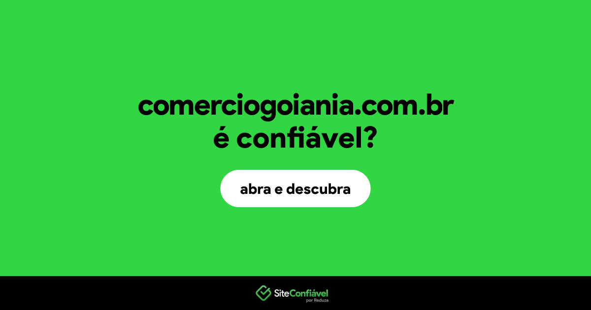 O site comerciogoiania.com.br é confiável?