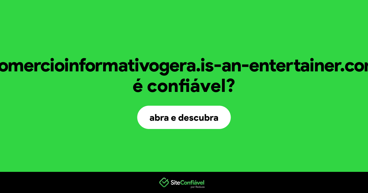 O site comercioinformativogera.is-an-entertainer.com é confiável?