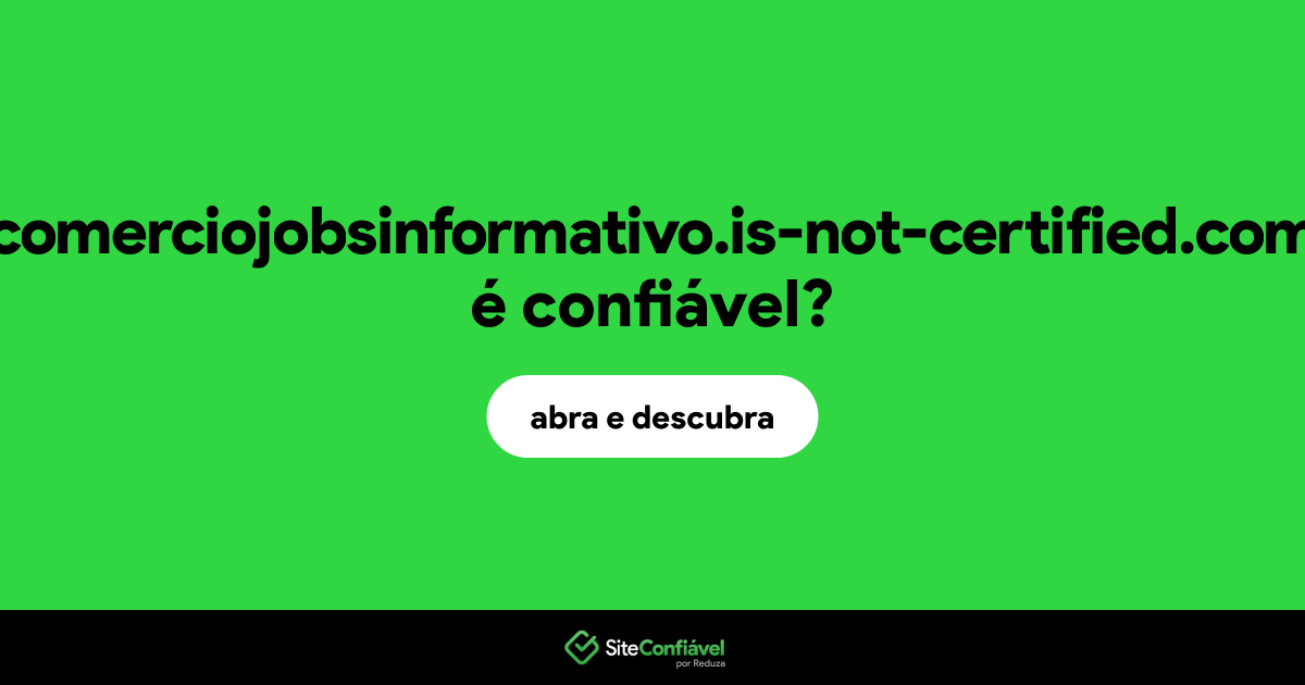 O site comerciojobsinformativo.is-not-certified.com é confiável?