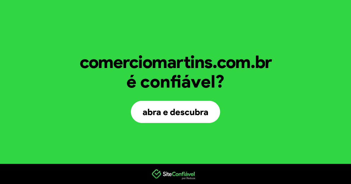 O site comerciomartins.com.br é confiável?