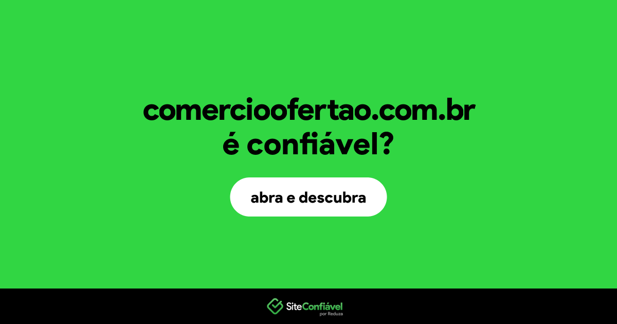 O site comercioofertao.com.br é confiável?