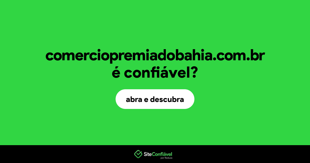 O site comerciopremiadobahia.com.br é confiável?