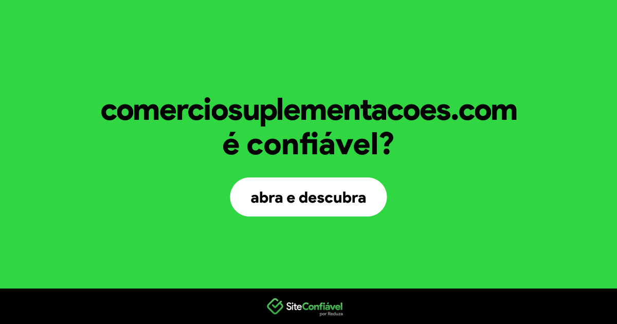 O site comerciosuplementacoes.com é confiável?