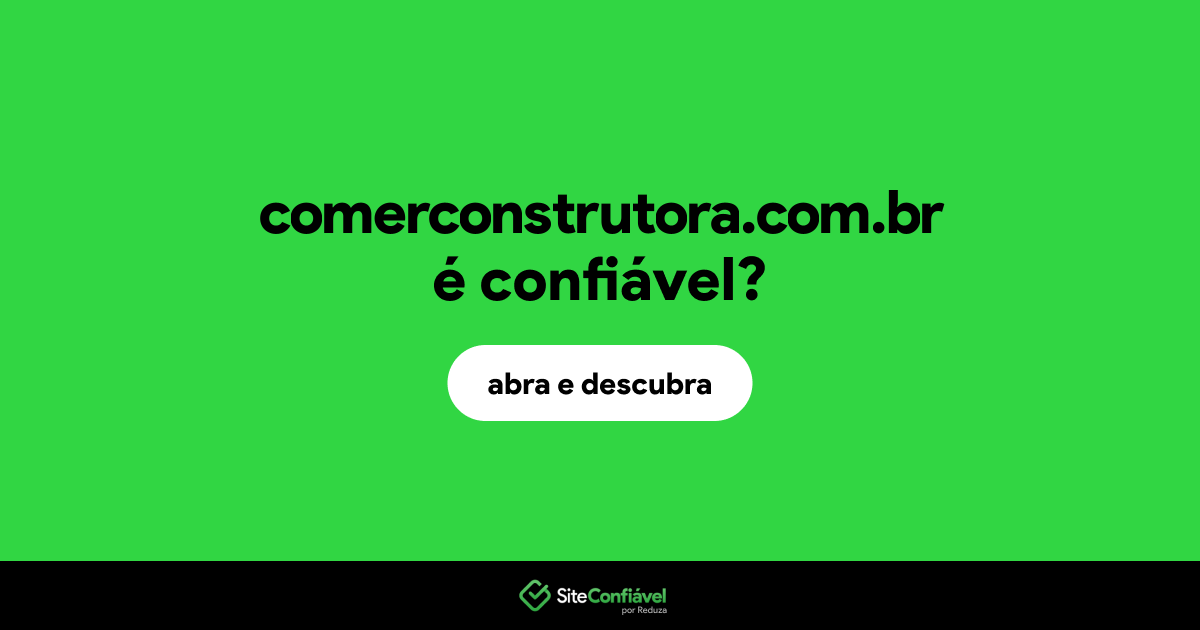 O site comerconstrutora.com.br é confiável?