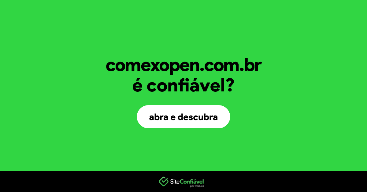 O site comexopen.com.br é confiável?