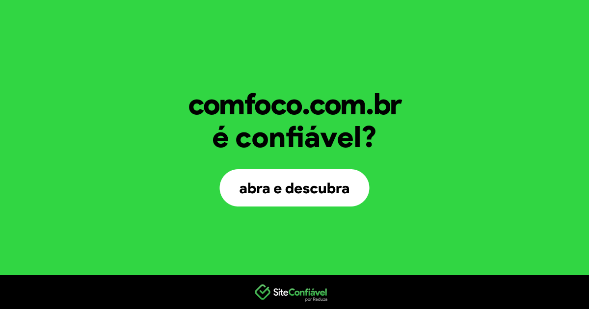 O site comfoco.com.br é confiável?