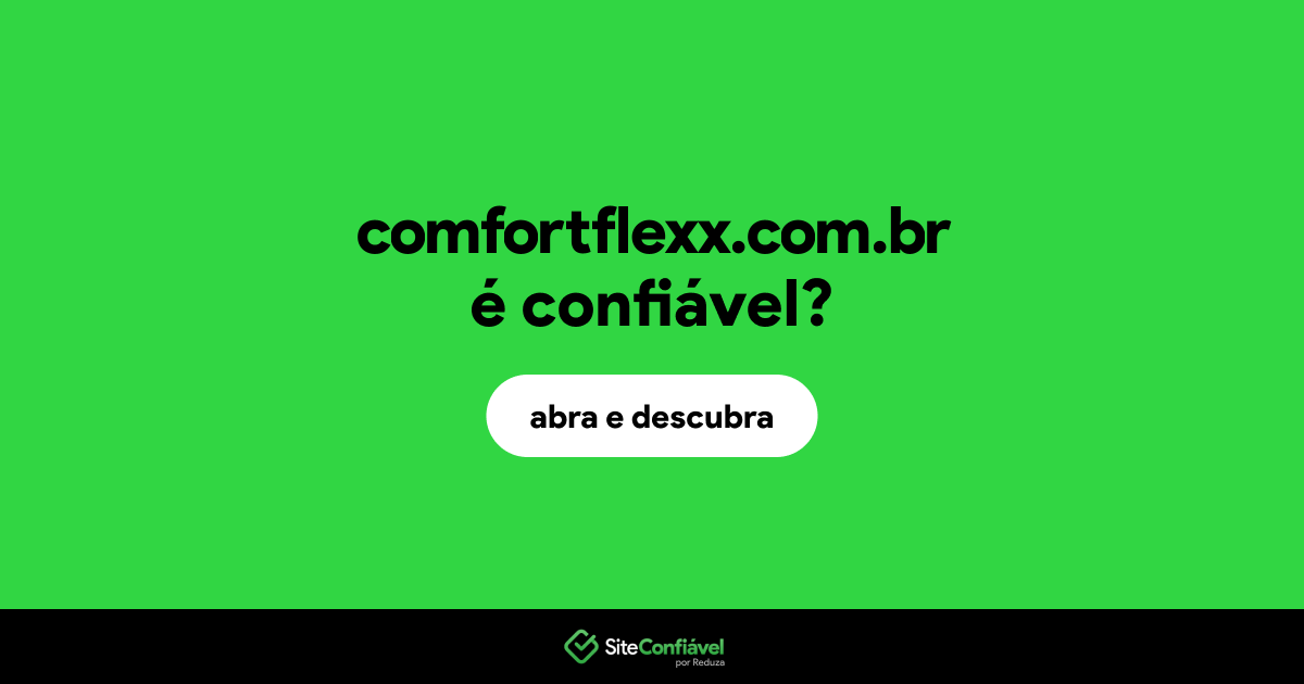 O site comfortflexx.com.br é confiável?