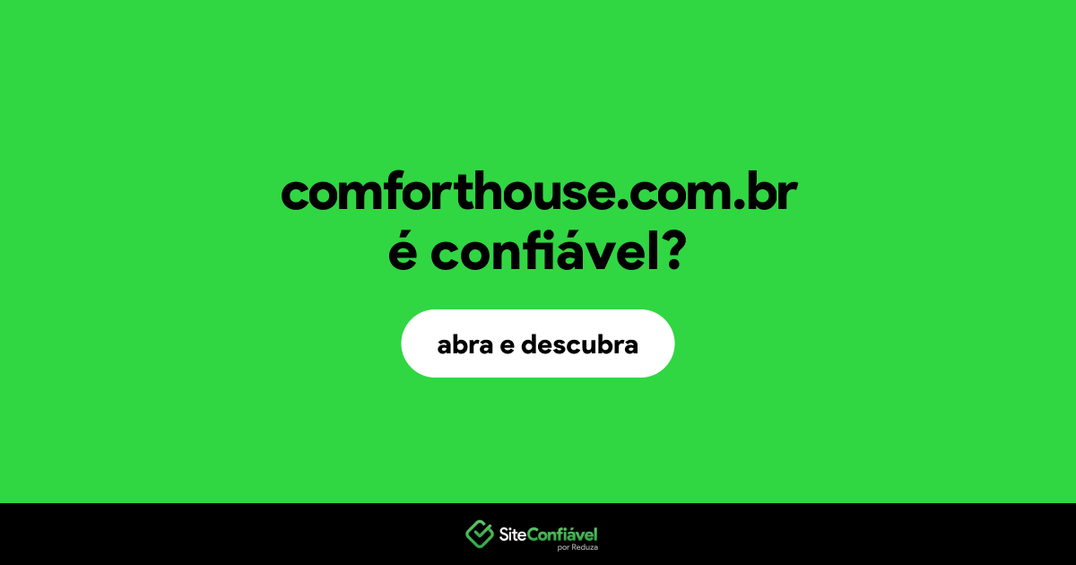 O site comforthouse.com.br é confiável?