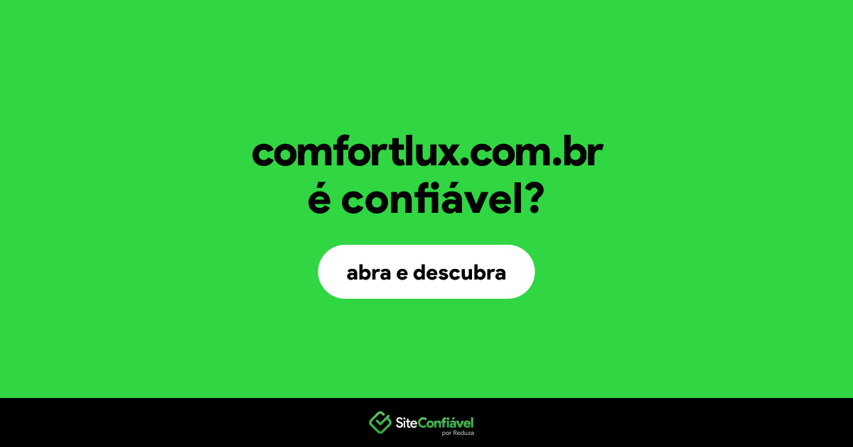 O site comfortlux.com.br é confiável?