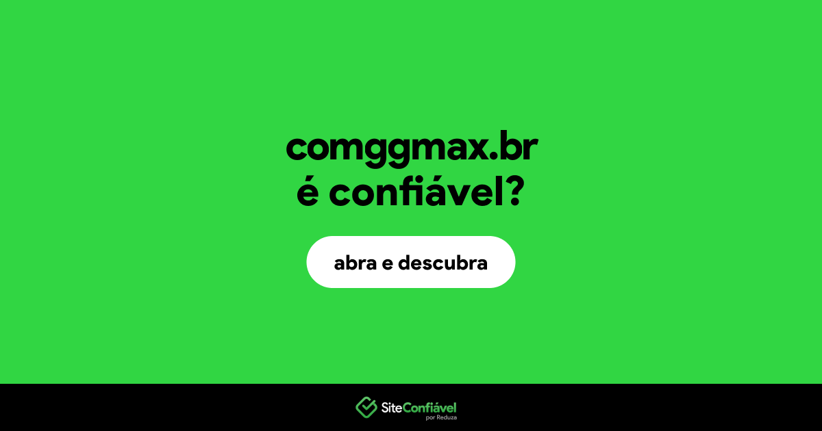 O site comggmax.br é confiável?