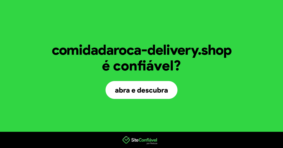O site comidadaroca-delivery.shop é confiável?