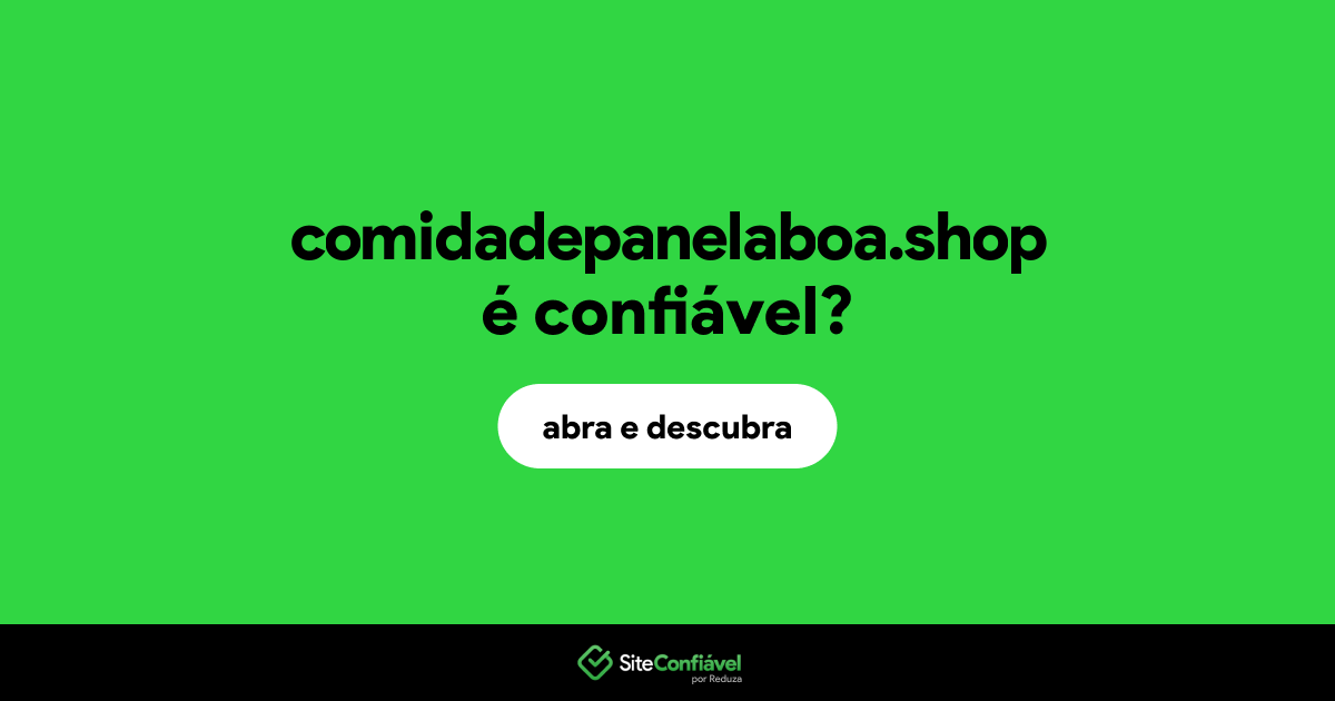 O site comidadepanelaboa.shop é confiável?