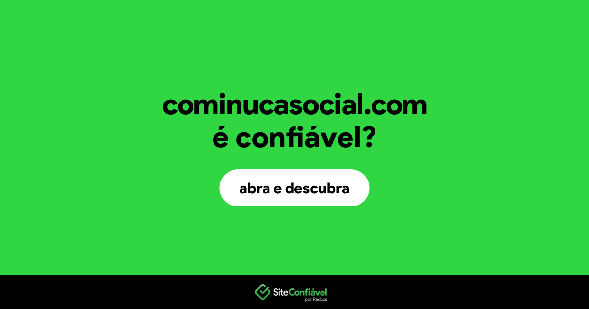 O site cominucasocial.com é confiável?