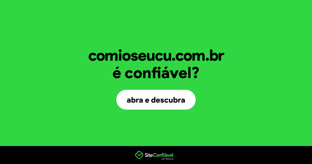 O site comioseucu.com.br é confiável?