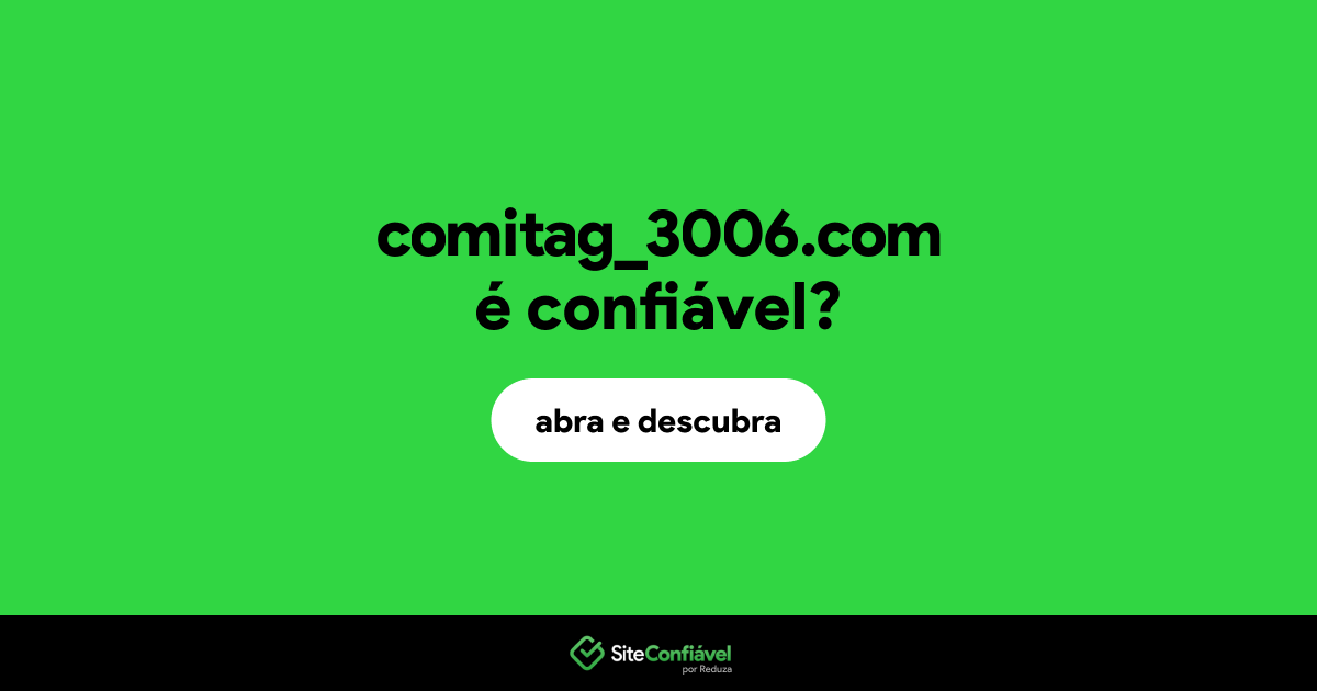 O site comitag_3006.com é confiável?