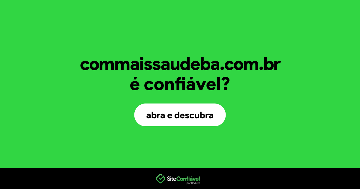 O site commaissaudeba.com.br é confiável?