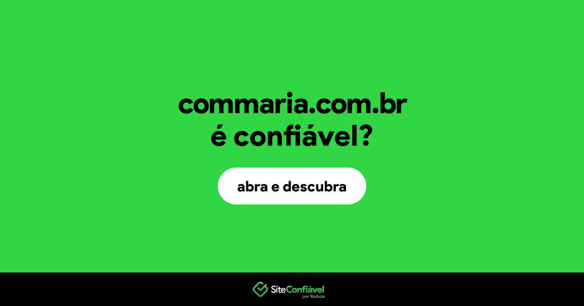 O site commaria.com.br é confiável?