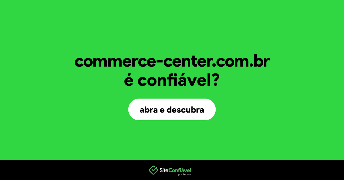 O site commerce-center.com.br é confiável?