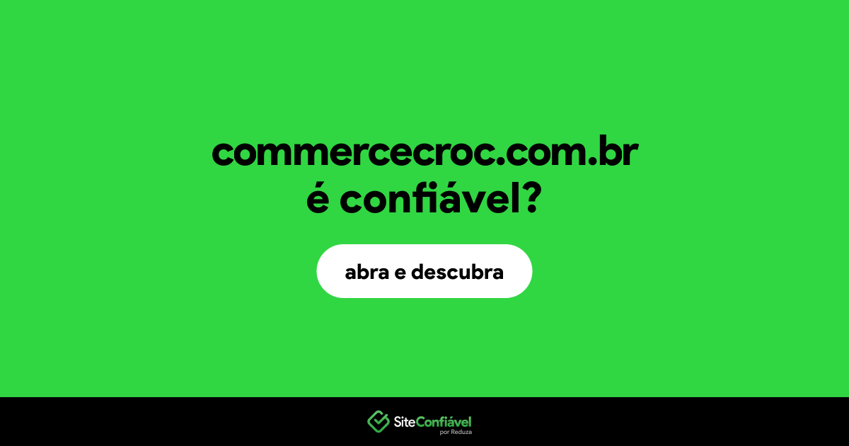 O site commercecroc.com.br é confiável?