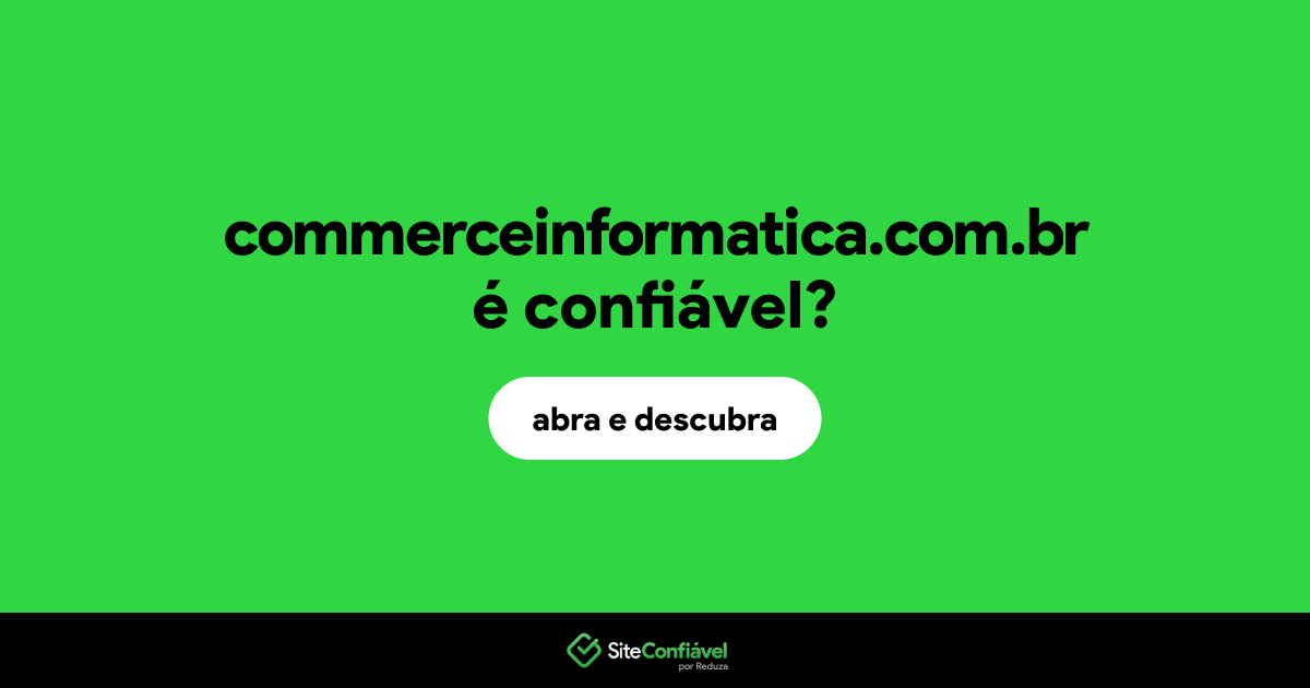 O site commerceinformatica.com.br é confiável?