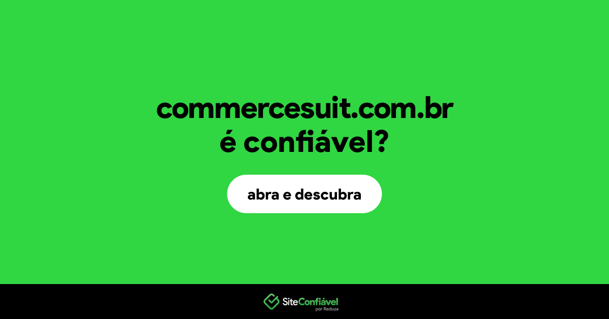 O site commercesuit.com.br é confiável?