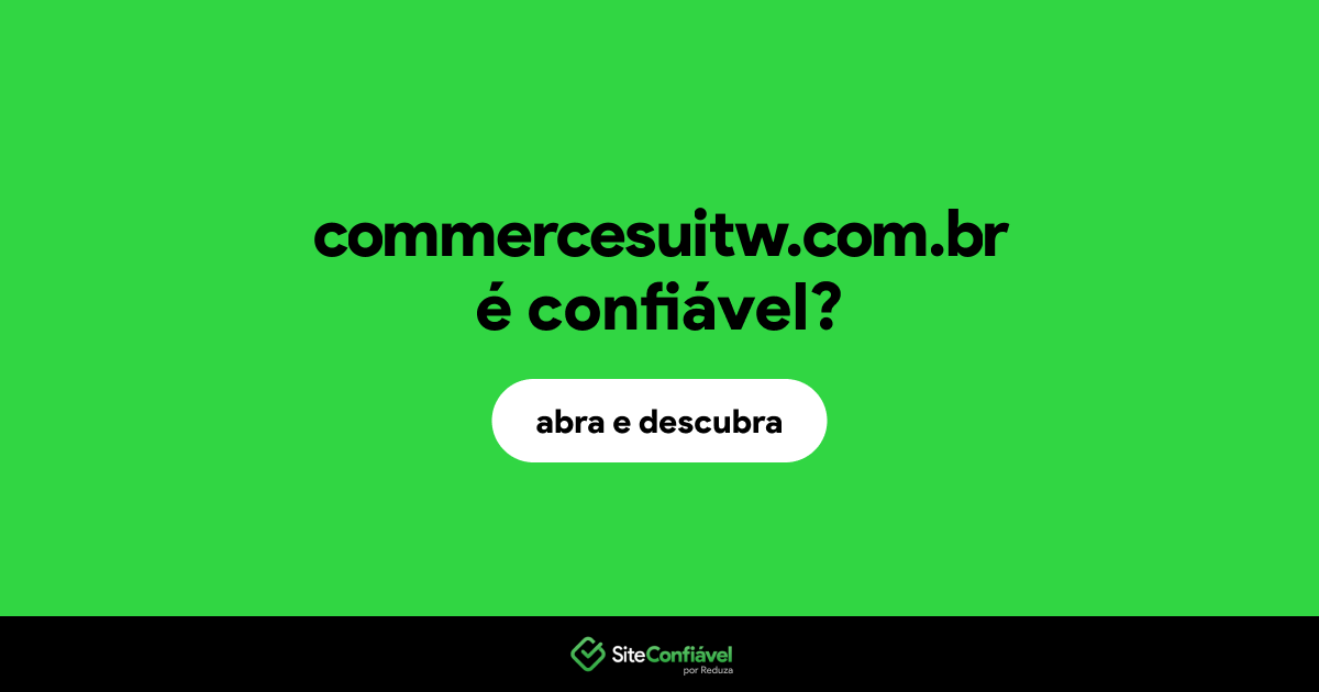 O site commercesuitw.com.br é confiável?
