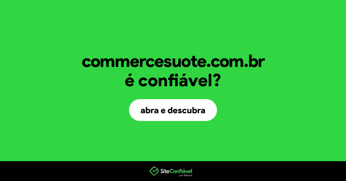 O site commercesuote.com.br é confiável?