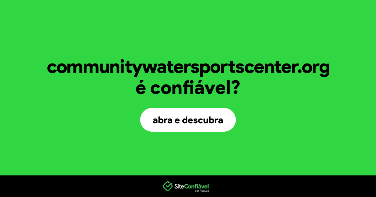 O site communitywatersportscenter.org é confiável?