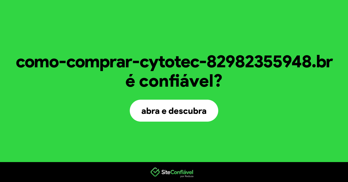 O site como-comprar-cytotec-82982355948.br é confiável?
