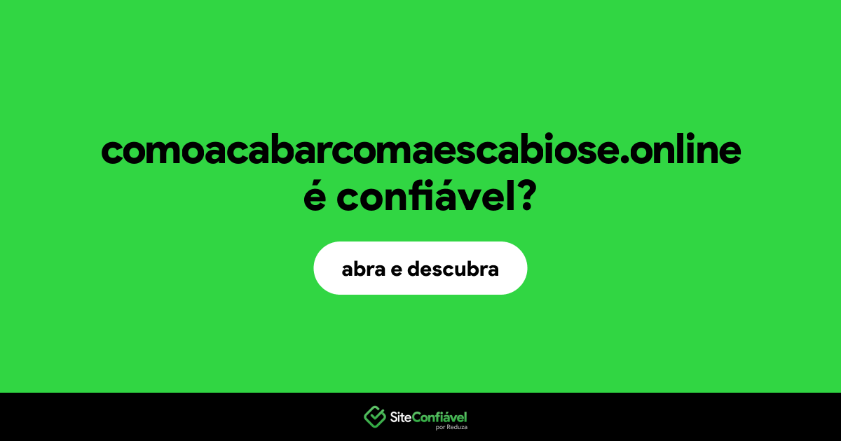 O site comoacabarcomaescabiose.online é confiável?