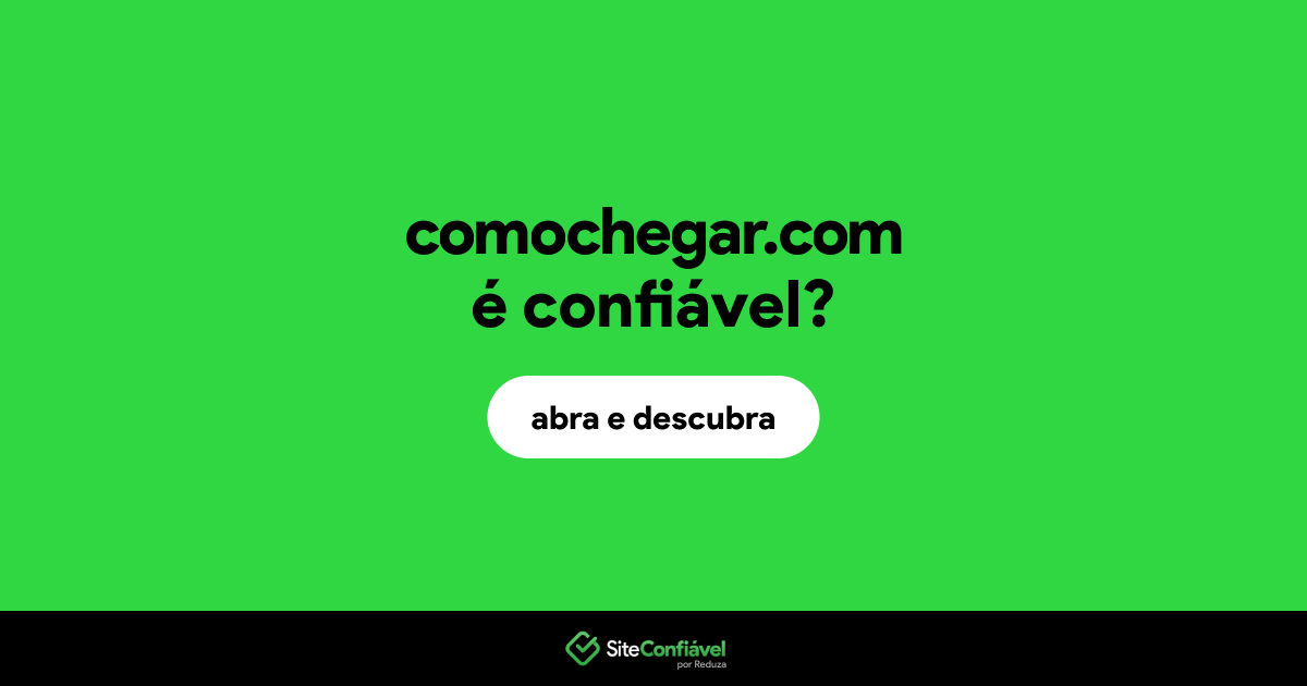 O site comochegar.com é confiável?
