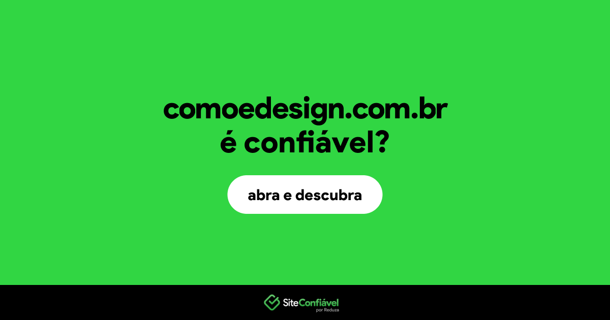 O site comoedesign.com.br é confiável?