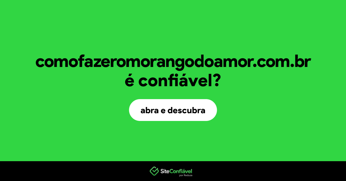 O site comofazeromorangodoamor.com.br é confiável?