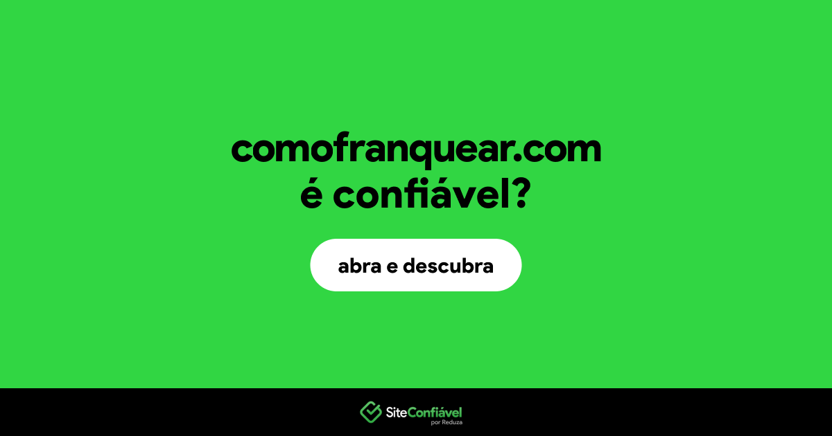 O site comofranquear.com é confiável?