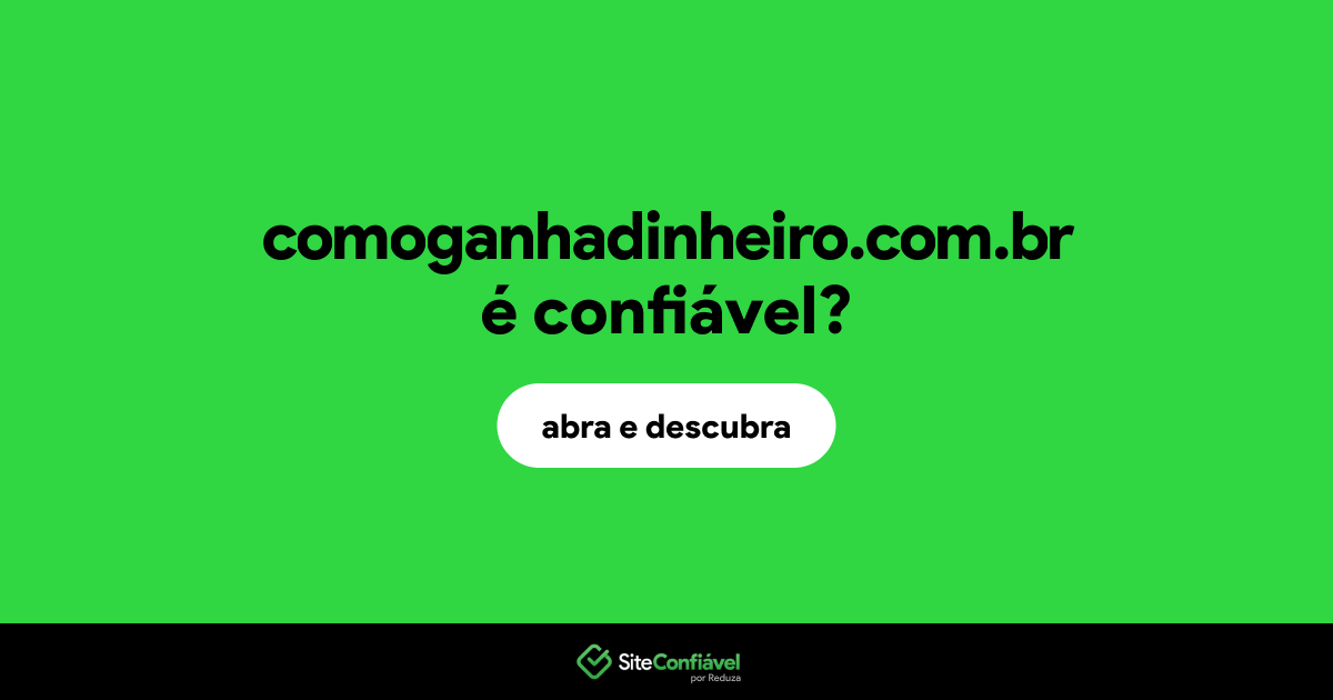 O site comoganhadinheiro.com.br é confiável?