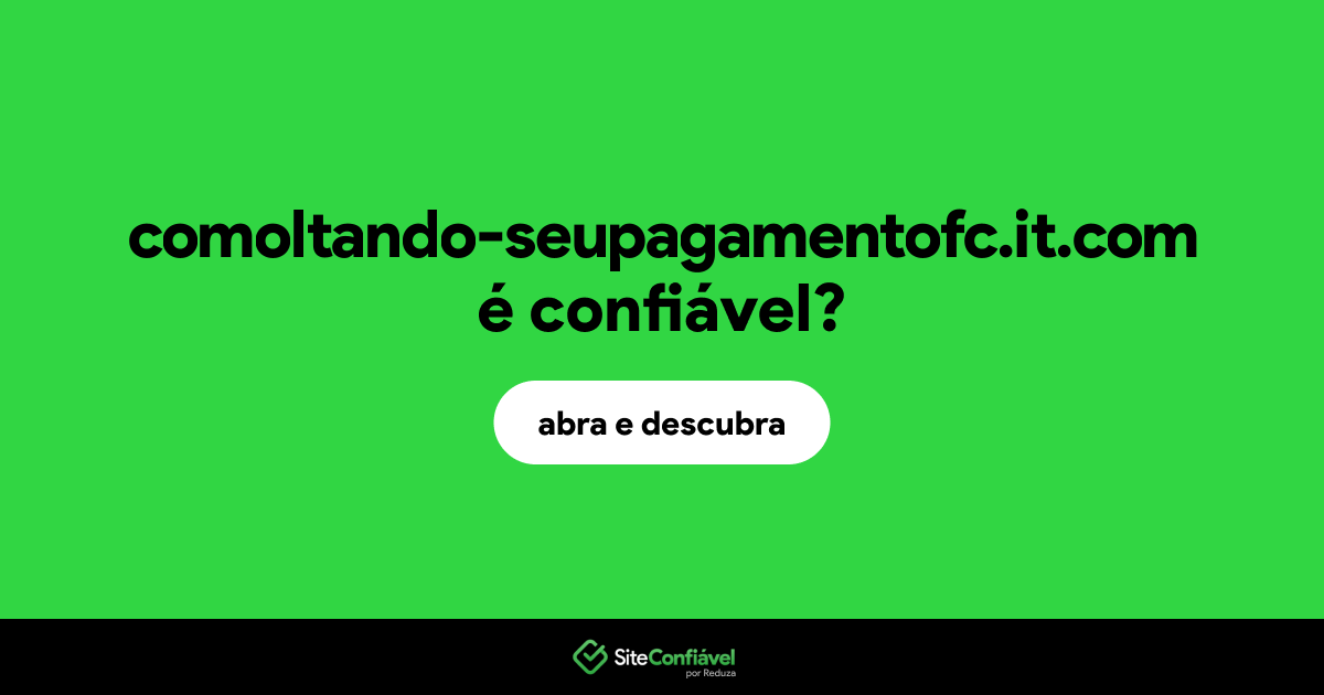 O site comoltando-seupagamentofc.it.com é confiável?