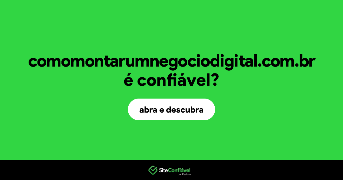O site comomontarumnegociodigital.com.br é confiável?