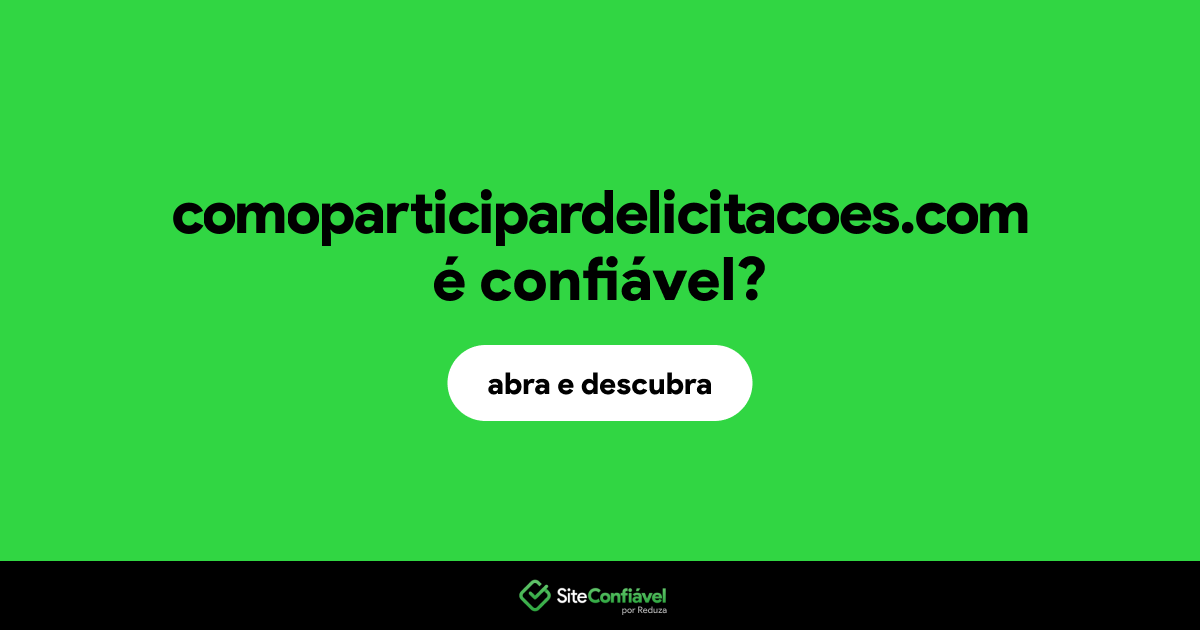 O site comoparticipardelicitacoes.com é confiável?