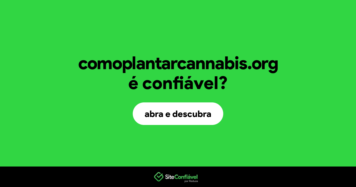 O site comoplantarcannabis.org é confiável?